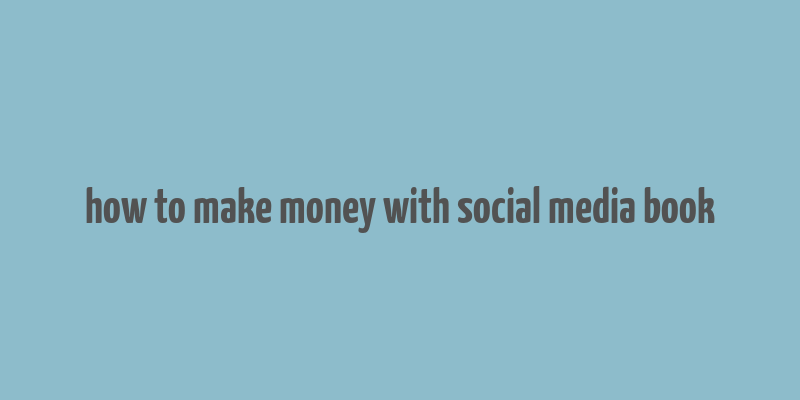 how to make money with social media book