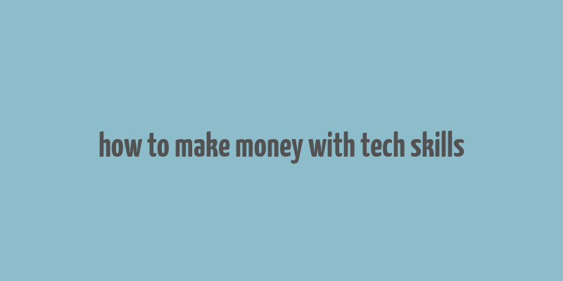 how to make money with tech skills