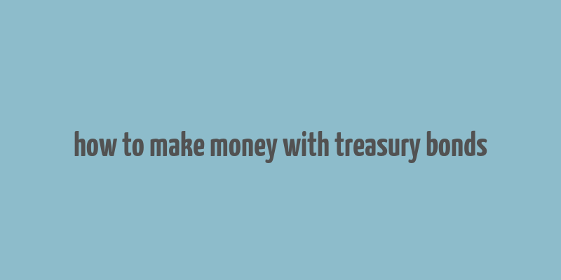 how to make money with treasury bonds