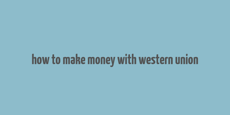 how to make money with western union