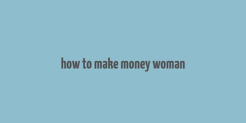 how to make money woman