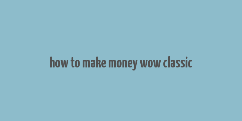 how to make money wow classic