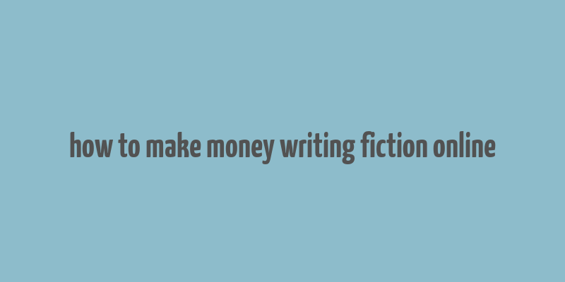 how to make money writing fiction online