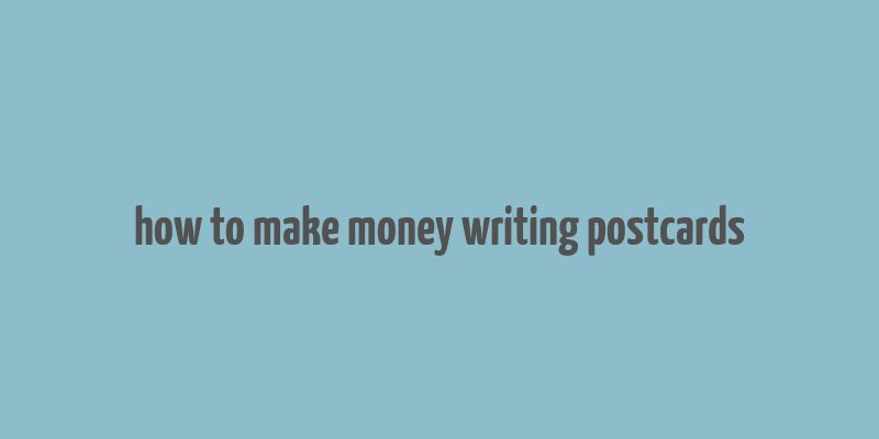 how to make money writing postcards