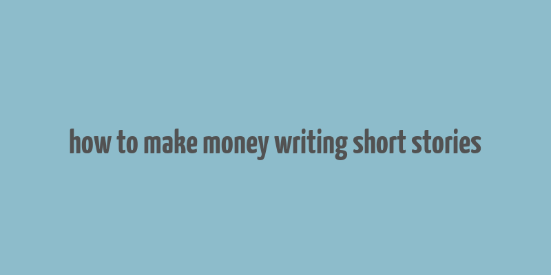 how to make money writing short stories