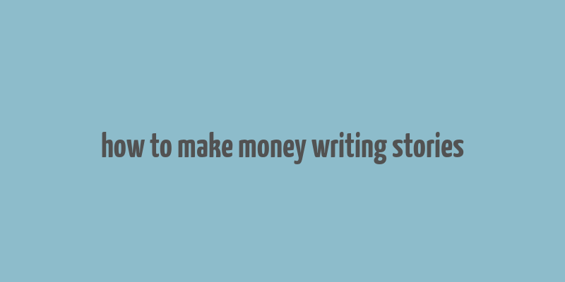 how to make money writing stories