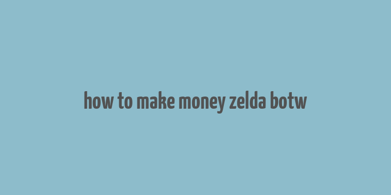 how to make money zelda botw