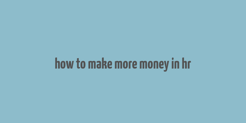 how to make more money in hr