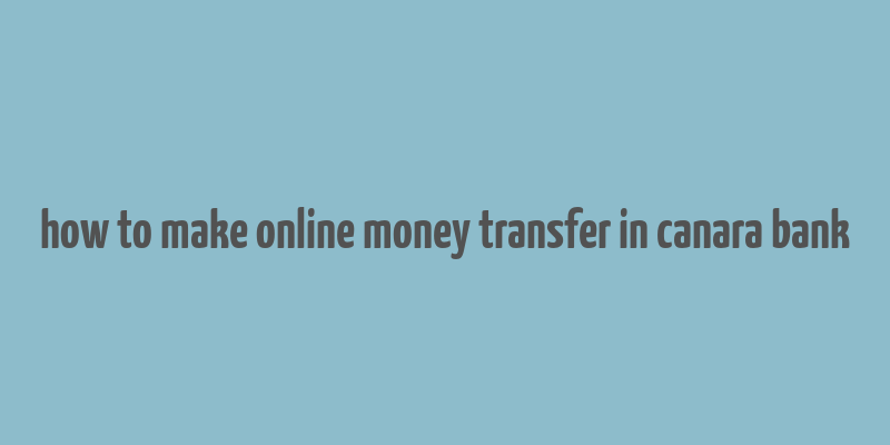 how to make online money transfer in canara bank