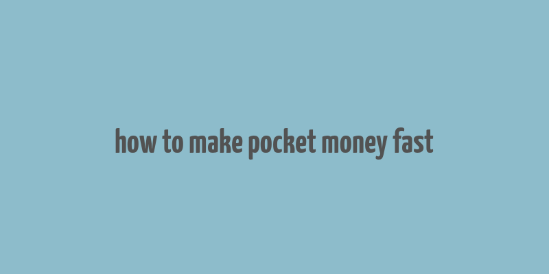 how to make pocket money fast