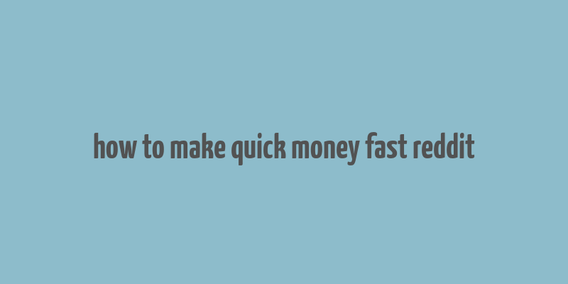 how to make quick money fast reddit