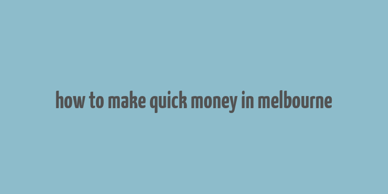 how to make quick money in melbourne