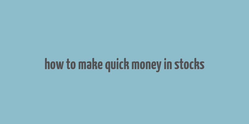 how to make quick money in stocks