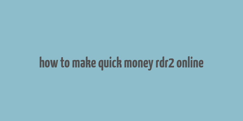 how to make quick money rdr2 online