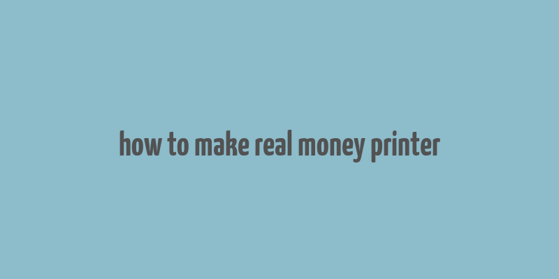 how to make real money printer