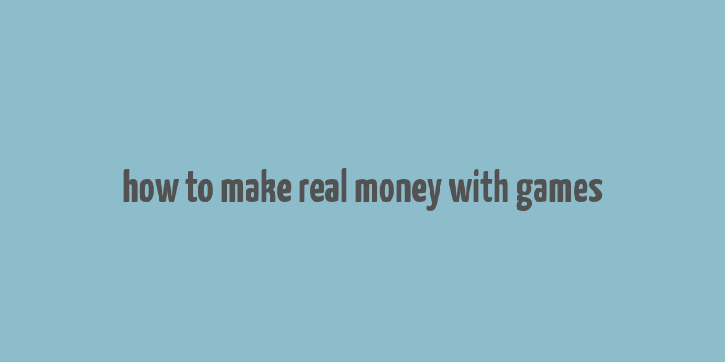 how to make real money with games