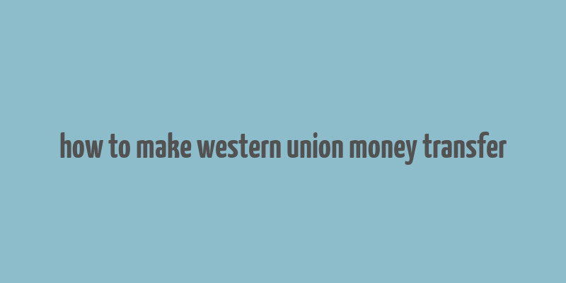 how to make western union money transfer