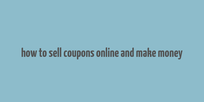 how to sell coupons online and make money