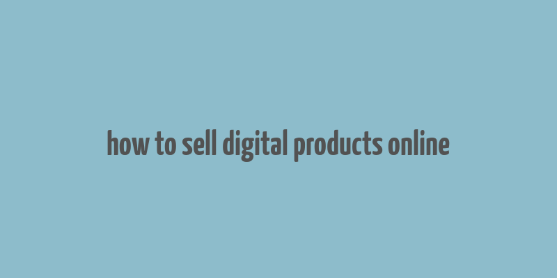 how to sell digital products online