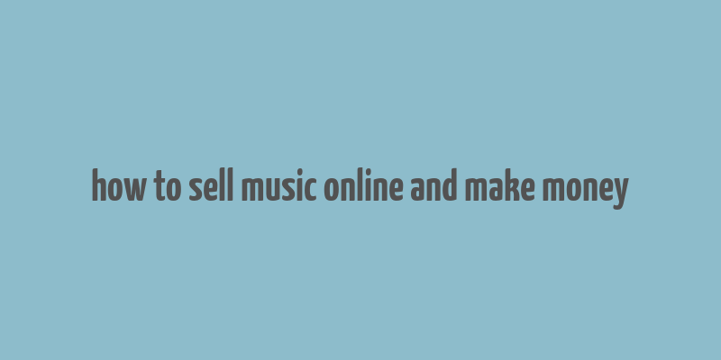 how to sell music online and make money