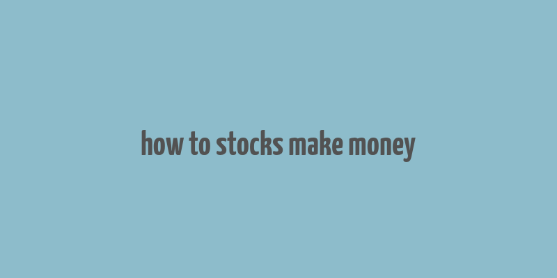 how to stocks make money