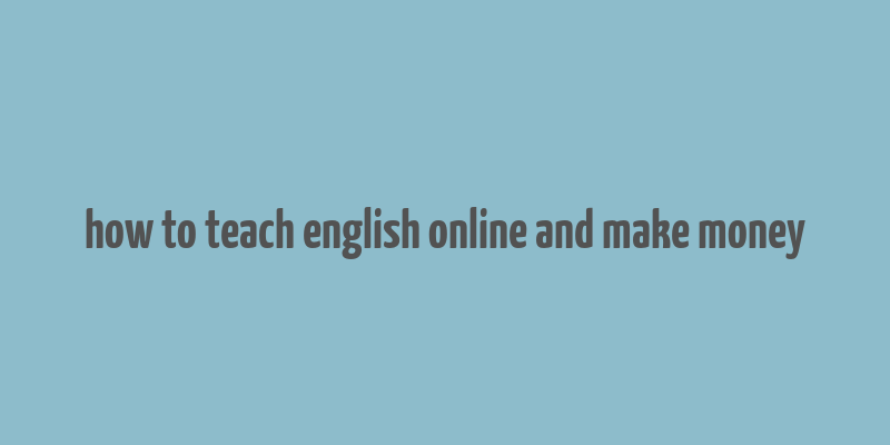 how to teach english online and make money