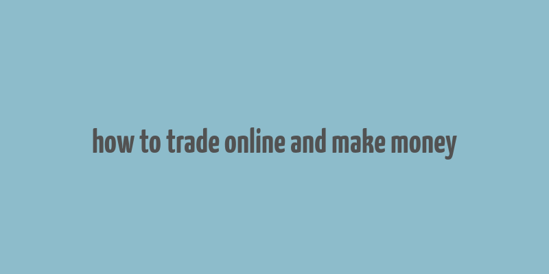 how to trade online and make money