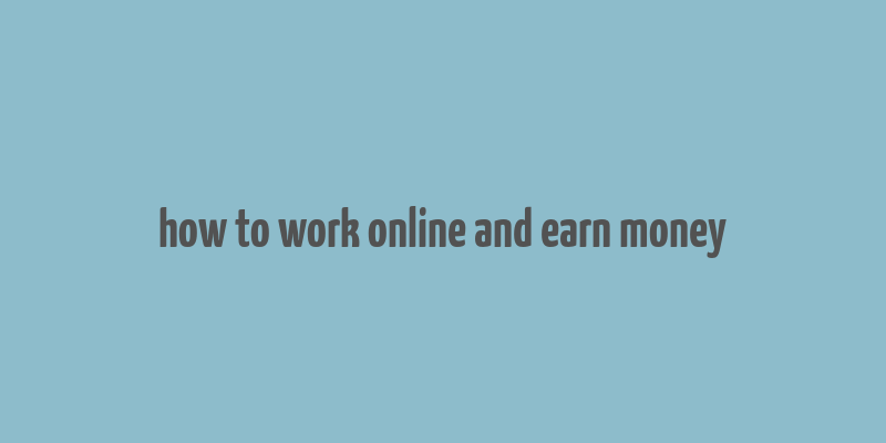 how to work online and earn money