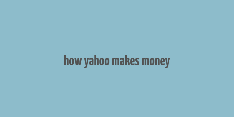 how yahoo makes money