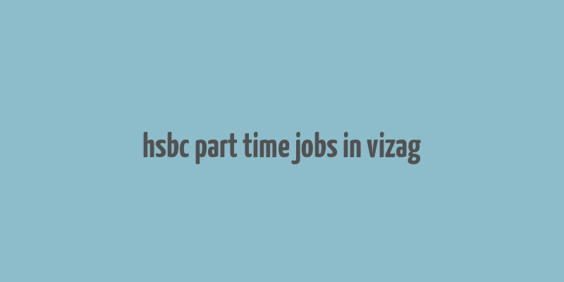 hsbc part time jobs in vizag