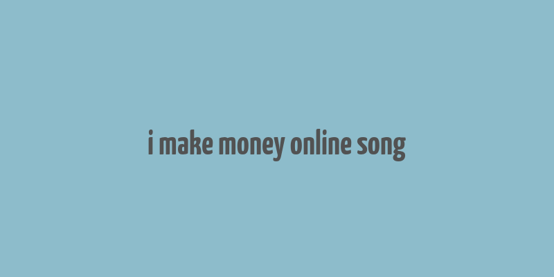 i make money online song