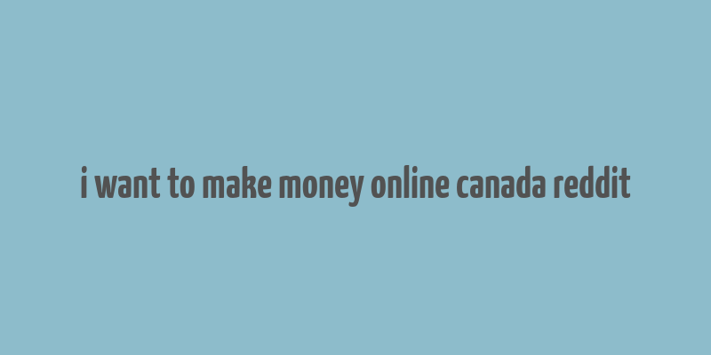 i want to make money online canada reddit