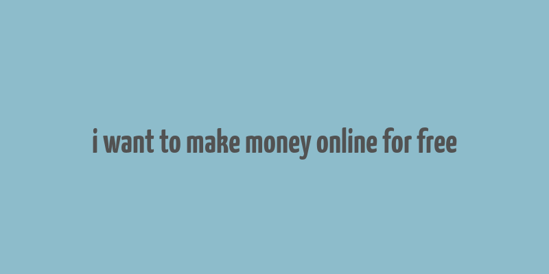 i want to make money online for free