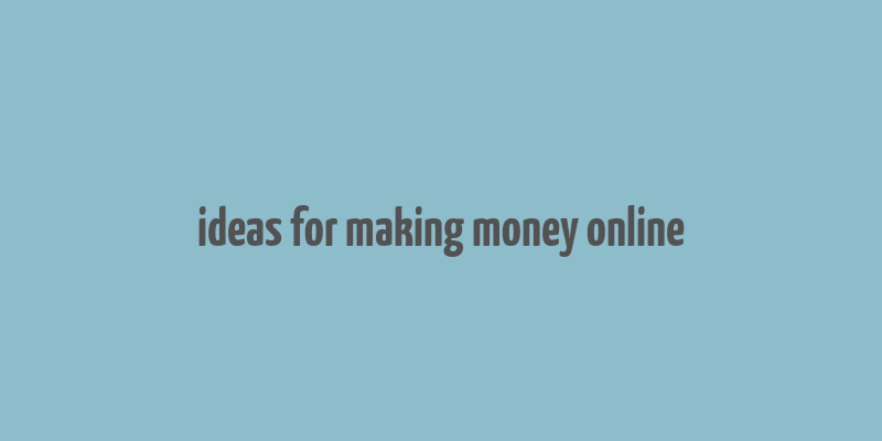 ideas for making money online