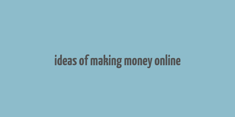 ideas of making money online