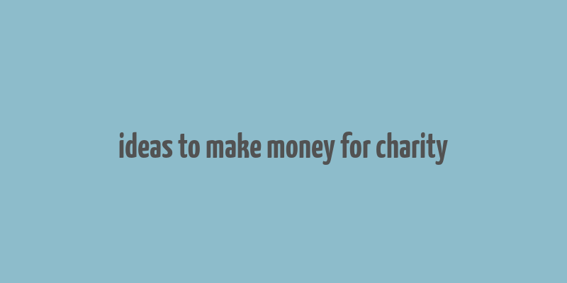 ideas to make money for charity