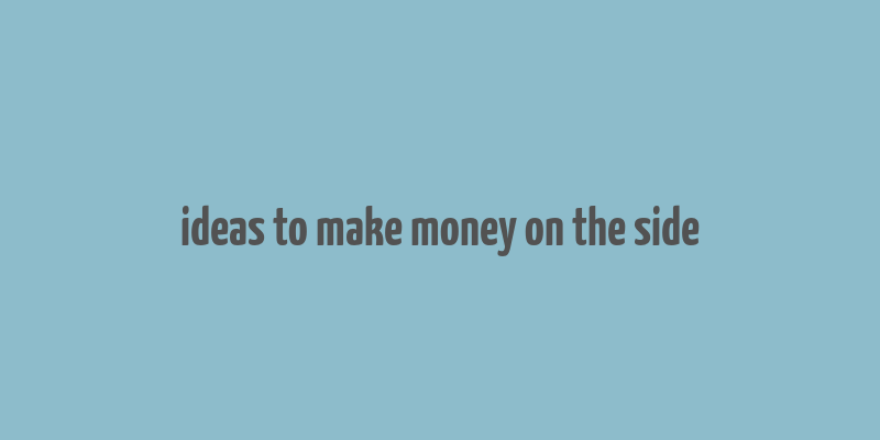 ideas to make money on the side