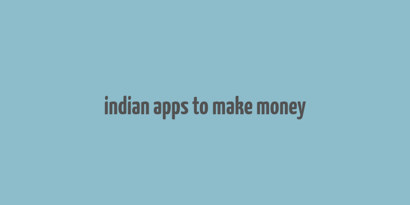 indian apps to make money