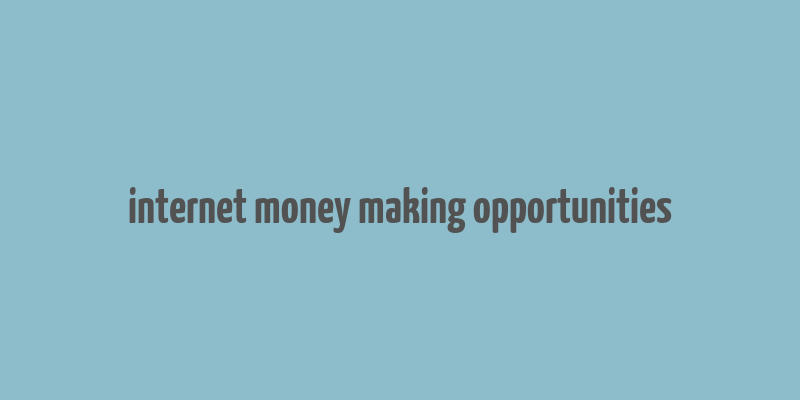 internet money making opportunities