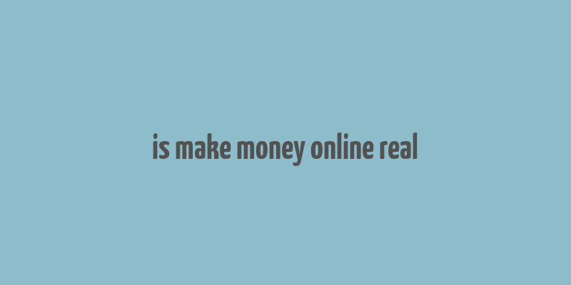 is make money online real