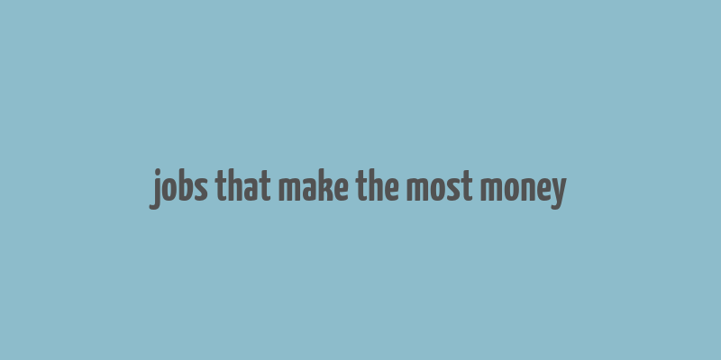 jobs that make the most money