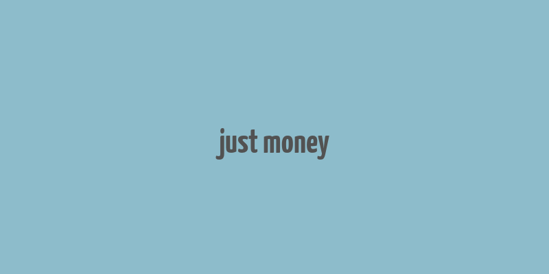 just money