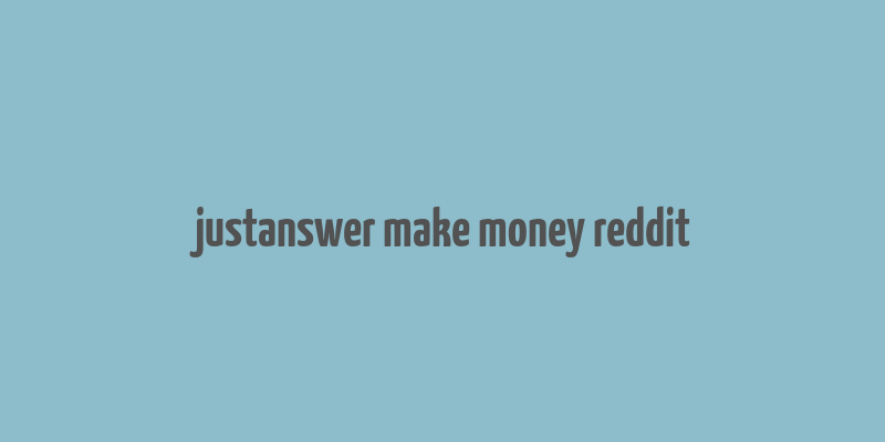 justanswer make money reddit