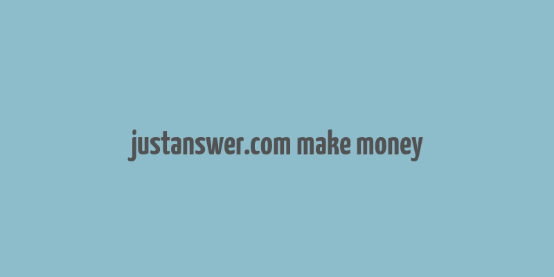 justanswer.com make money