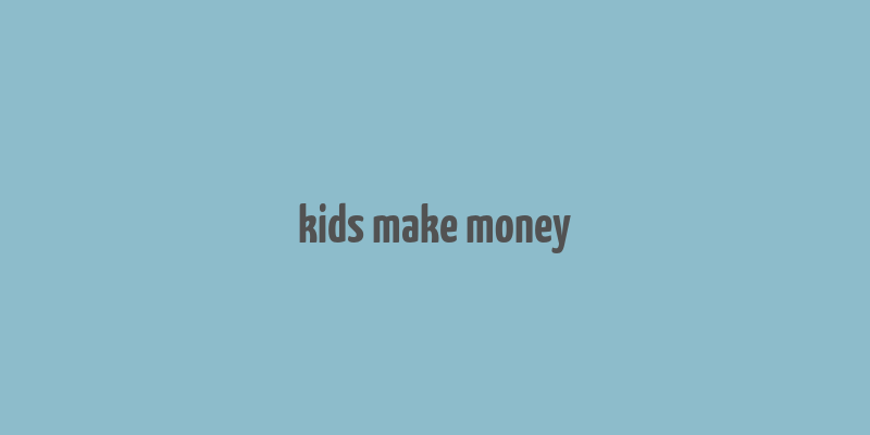 kids make money