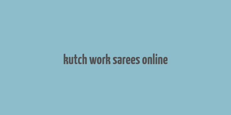 kutch work sarees online