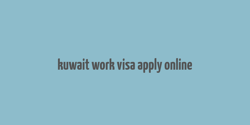 kuwait work visa apply online