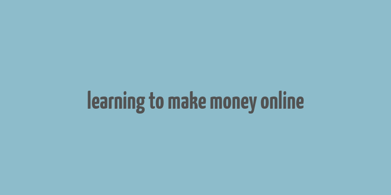 learning to make money online