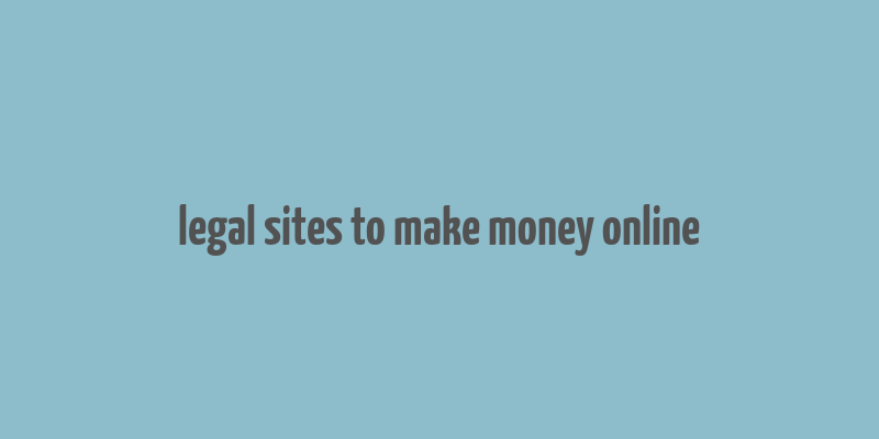 legal sites to make money online