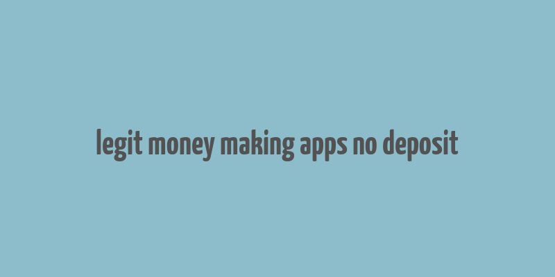 legit money making apps no deposit